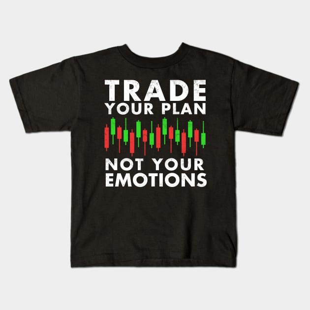 Stock Exchange Gift Trade Your Plan Not Your Emotions Kids T-Shirt by Mesyo